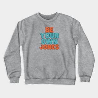 Be Your Own Jones Crewneck Sweatshirt